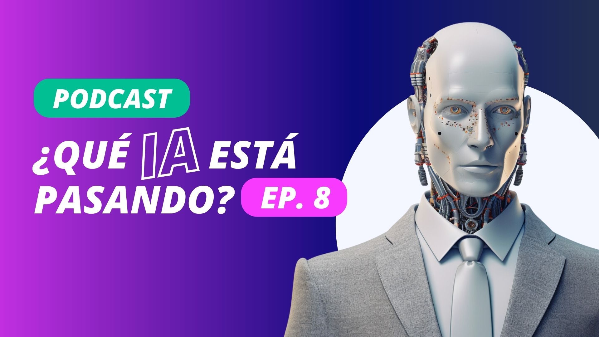 Escucha nuestro nuevo Podcast: ¿Qué IA está pasando? Ep 8.