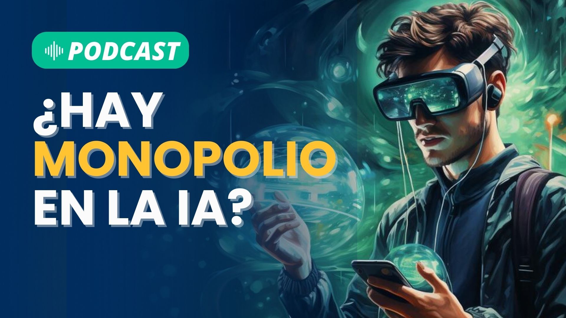 Escucha nuestro podcast: ¿Hay monopolio en la IA?