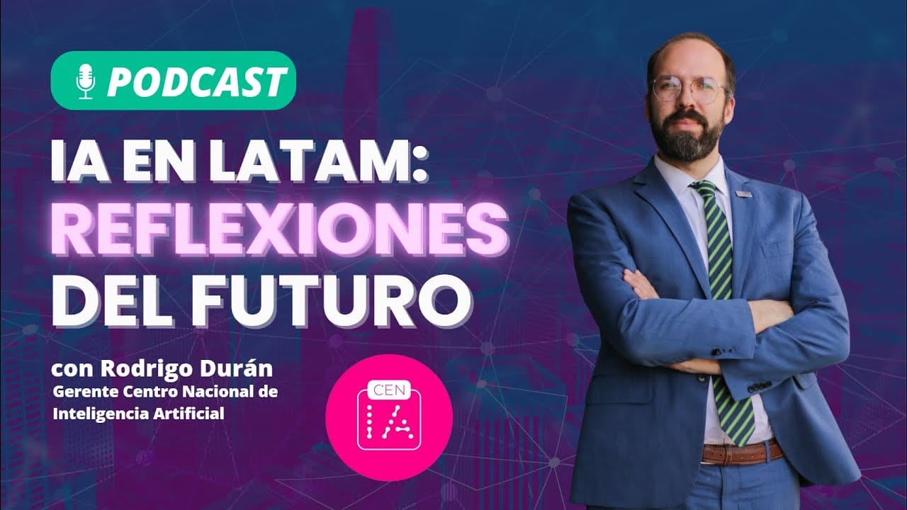 Podcast: La IA en Latinoamérica, Reflexiones del futuro con Rodrigo Durán del CENIA