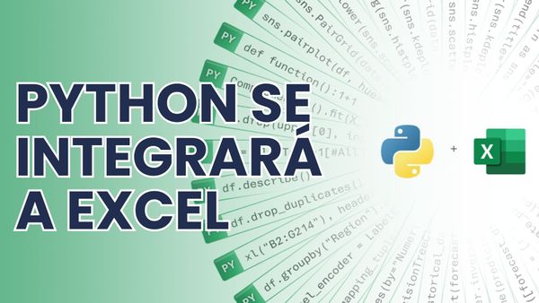Python en Excel: De qué se trata el anuncio, análisis, implicancias y como impactará nuestro trabajo