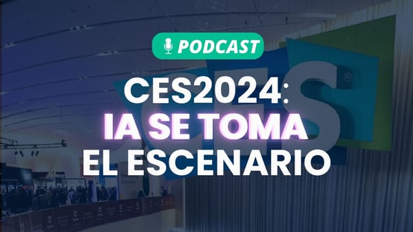 Podcast: CES 2024 - La IA se toma el escenario: nuevos gadgets que usan IA.