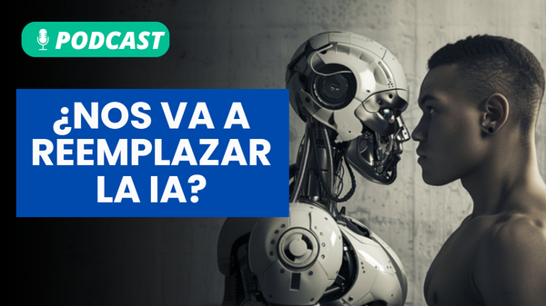 Podcast: ¿Nos va a reemplazar la Inteligencia Artificial? ¿Hay que cambiar de carrera?